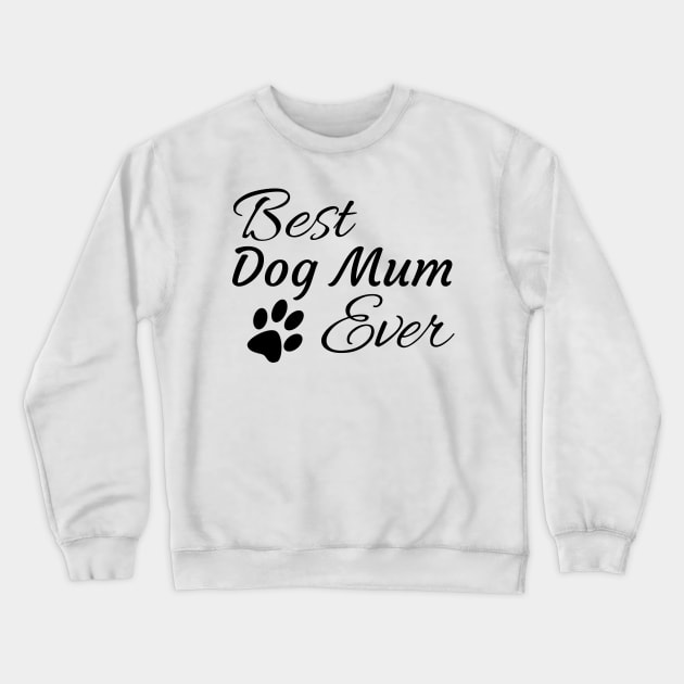 Best Dog Mum Ever Crewneck Sweatshirt by tribbledesign